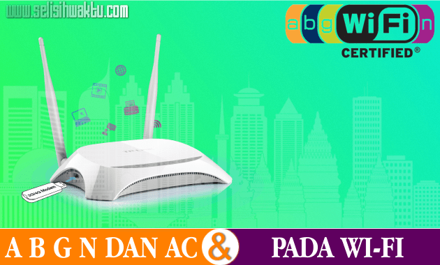 Read more about the article √ Perbedaan A B G N Dan AC Pada Perngkat Wi-Fi